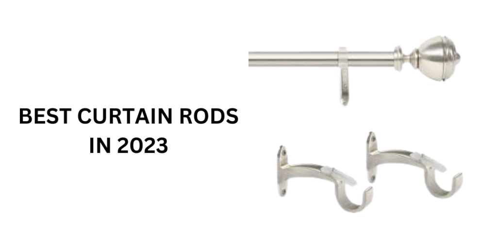 Curtain Rods in 2023: How to Choose the Perfect Curtain Rod